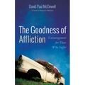 The Goodness of Affliction: Encouragement for Those Who Suffer