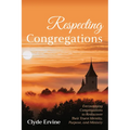 Respecting Congregations: Encouraging Congregations to Rediscover Their Truest Identity, Purpose, and Ministry
