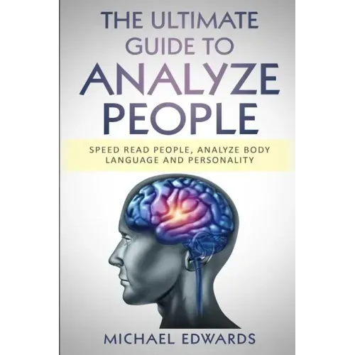The Ultimate Guide to Analyze People: Speed read people, Analyze Body Language and Personality