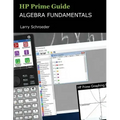 HP Prime Guide Algebra Fundamentals: HP Prime Revealed and Extended