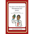 The Best Ever Book of Pharmacist Jokes: Lots and Lots of Jokes Specially Repurposed for You-Know-Who