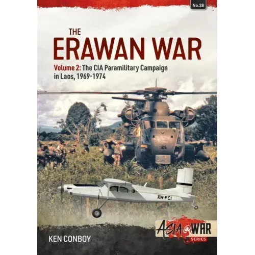 The Erawan War: Volume 2: The CIA Paramilitary Campaign in Laos, 1969-1974
