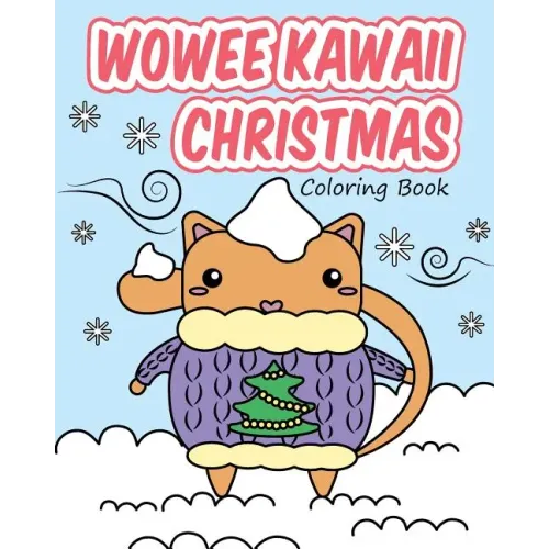 Wowee Kawaii Christmas Coloring Book: Super Cute Coloring For Adults, Teens, and Kids
