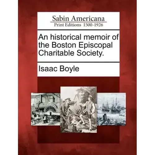 An Historical Memoir of the Boston Episcopal Charitable Society.