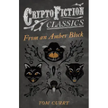 From an Amber Block (Cryptofiction Classics - Weird Tales of Strange Creatures)