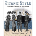 Titanic Style: Dress and Fashion on the Voyage