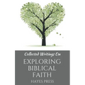 Collected Writings On ... Exploring Biblical Faith