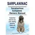 Sarplaninac. Sarplaninac Complete Owners Manual. Sarplaninac book for care, costs, feeding, grooming, health and training.