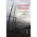 A Splendid Isolation: Lessons on Happiness from the Kingdom of Bhutan