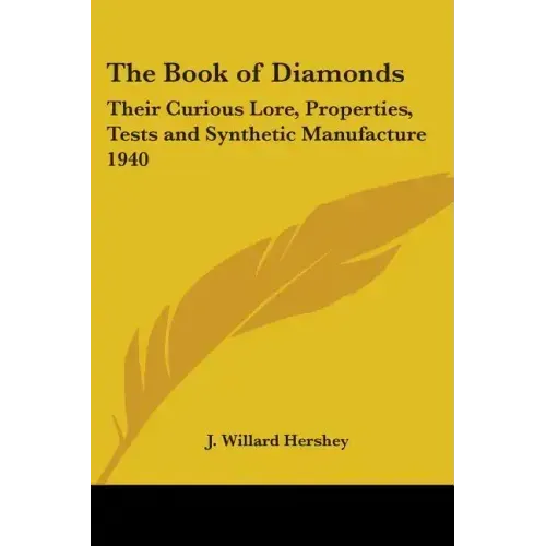 The Book of Diamonds: Their Curious Lore, Properties, Tests and Synthetic Manufacture 1940