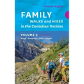 Family Walks & Hikes Canadian Rockies - 2nd Edition, Volume 2: Banff - Kootenay - Yoho - Jasper