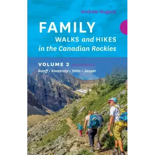 Family Walks & Hikes Canadian Rockies - 2nd Edition, Volume 2: Banff - Kootenay - Yoho - Jasper