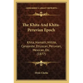 The Khita And Khita-Peruvian Epoch: Khita, Hamath, Hittite, Canaanite, Etruscan, Peruvian, Mexican, Etc. (1877)