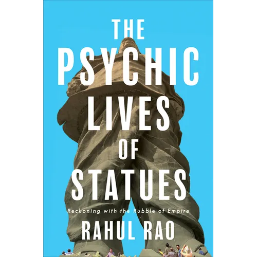The Psychic Lives of Statues: Reckoning with the Rubble of Empire