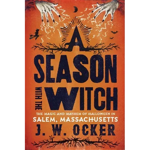 A Season with the Witch: The Magic and Mayhem of Halloween in Salem, Massachusetts