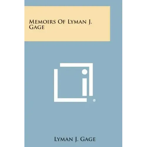 Memoirs of Lyman J. Gage