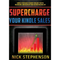 Supercharge Your Kindle Sales: Simple Strategies to Boost Organic Sales on Amazon and Blow up Your Author Mailing List