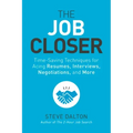 The Job Closer: Time-Saving Techniques for Acing Resumes, Interviews, Negotiations, and More