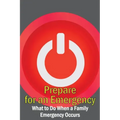 Prepare for an Emergency: What to Do When a Family Emergency Occurs