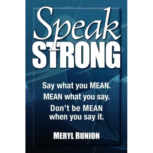 Speak Strong: Say What You Mean. Mean What You Say. Don't Be Mean When You Say It. [With CD (Audio)]
