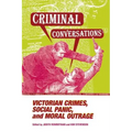 Criminal Conversations: Victorian Crimes, Social Panic, & Moral