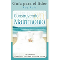 CONSTRUYENDO UN MATRIMONIO-GUIA PARA EL LIDER (Spanish: Leader's Guide)