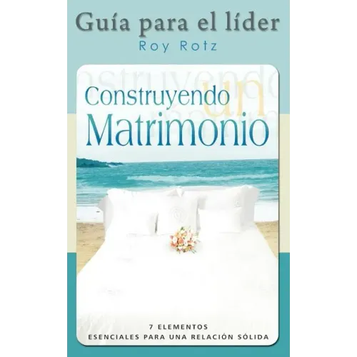 CONSTRUYENDO UN MATRIMONIO-GUIA PARA EL LIDER (Spanish: Leader's Guide)