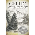 Celtic Mythology: A Concise Guide to the Gods, Sagas and Beliefs