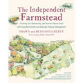 The Independent Farmstead: Growing Soil, Biodiversity, and Nutrient-Dense Food with Grassfed Animals and Intensive Pasture Management