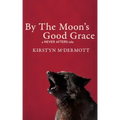 By The Moon's Good Grace: A Never Afters Tale