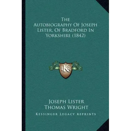 The Autobiography Of Joseph Lister, Of Bradford In Yorkshire (1842)
