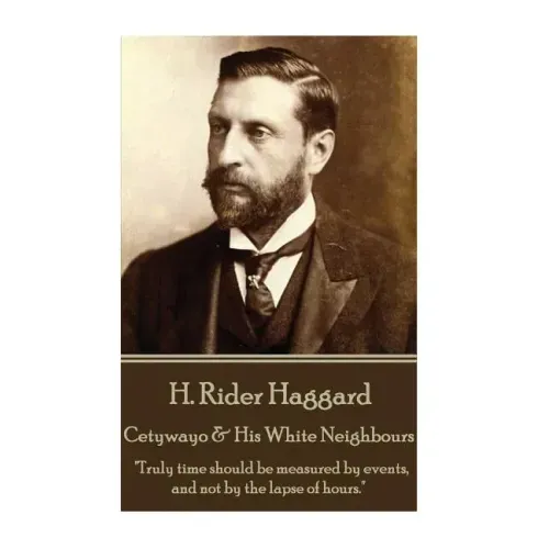 H. Rider Haggard - Cetywayo & His White Neighbours: "Truly time should be measured by events, and not by the lapse of hours."