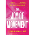 The Joy of Movement: How Exercise Helps Us Find Happiness, Hope, Connection, and Courage