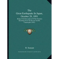 The Great Earthquake in Japan, October 28, 1891: Being a Full Description of the Disasters Resulting from the Recent Terrible Catastrophe (1892)