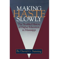 Making Haste Slowly: The Troubled History of Higher Education in Mississippi