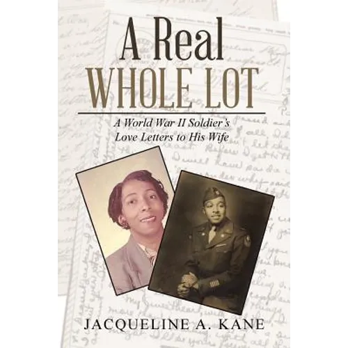 A Real Whole Lot: A World War Ii Soldier's Love Letters to His Wife