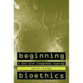 Beginning Bioethics: A Text with Integrated Readings