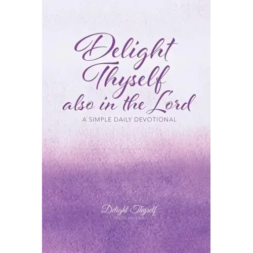 Delight Thyself Also In The Lord: a simple daily devotional