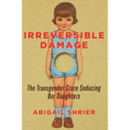 Irreversible Damage: The Transgender Craze Seducing Our Daughters