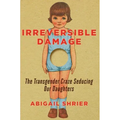 Irreversible Damage: The Transgender Craze Seducing Our Daughters