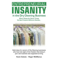 Entrepreneurial Insanity in the Dry Cleaning Business: When Doing the Same Things Do Not Produce Different Results...