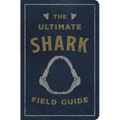 The Ultimate Shark Field Guide: The Ocean Explorer's Handbook