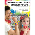 The Unofficial Lego(r) Jewellery Book: 18 Awesome Designs for Fashion Accessories from Lego(r) Bricks