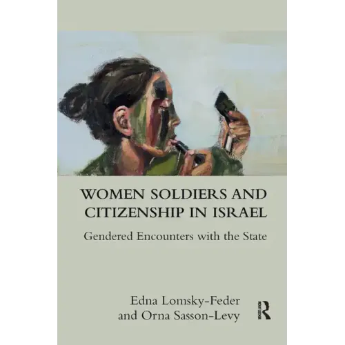 Women Soldiers and Citizenship in Israel: Gendered Encounters with the State