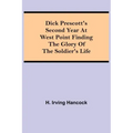Dick Prescott's Second Year at West Point Finding the Glory of the Soldier's Life