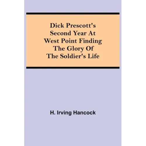 Dick Prescott's Second Year at West Point Finding the Glory of the Soldier's Life