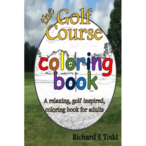 Golf Course Coloring Book: A relaxing, golf inspired, coloring book for adults.