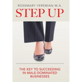 Step Up: The Key to Succeeding in Male-Dominated Businesses