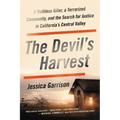 The Devil's Harvest: A Ruthless Killer, a Terrorized Community, and the Search for Justice in California's Central Valley