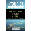Greater Than a Tourist - The Magdalen Islands Québec Canada: 50 Travel Tips from a Local